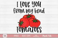 I Love You From My Head Tomatoes Sublimation Design Preview