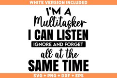 Funny I&#039;m A Multitasker I Can Listen Ignore And Forget SVG Product Image 1