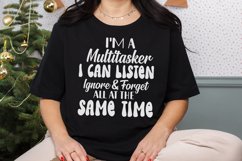 Funny I&#039;m A Multitasker I Can Listen Ignore And Forget SVG Product Image 3