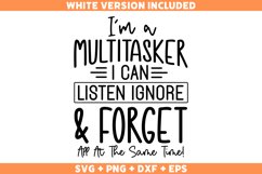 Funny I&#039;m A Multitasker I Can Listen Ignore And Forget SVG Product Image 1