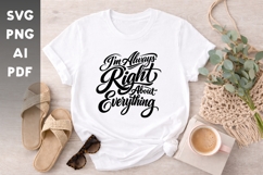 I'm Always Right About Everything SVG | Funny Quote SVG Product Image 1