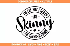 I'm Fat But I Identify As Skinny SVG, Sarcastic SVG, PNG Product Image 1