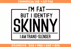 I'm Fat But I Identify As Skinny SVG, Sarcastic SVG, PNG Product Image 1