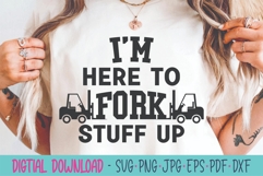 I m Here To Fork Stuff UP SVG - Forklift SVG Product Image 1
