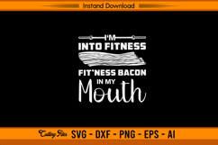 I’m Into Fitness Bacon In My Mouth Funny SVG Design Product Image 1