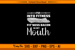 I’m Into Fitness Bacon In My Mouth Funny SVG Design Product Image 1