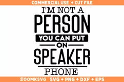 Sarcastic SVG, I'm Not A Person You Can Put On Speaker Phone Product Image 1
