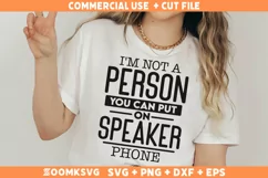 Sarcastic SVG, I'm Not A Person You Can Put On Speaker Phone Product Image 2