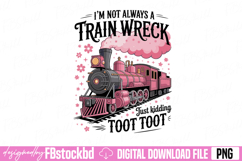 I'm Not Always A Train Wreck Just Kidding PNG Product Image 1