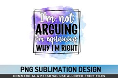 I&#039;m Not Arguing I&#039;m Explaining Sublimation PNG Product Image 1