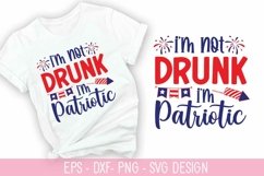 I&#039;m Not Drunk I&#039;m Patriotic SVG - 4th of July SVG Design Product Image 1