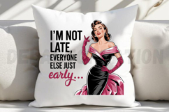 I m not Late Everyone else just Early Sublimation PNG Product Image 4