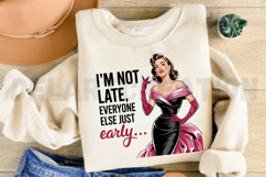 I m not Late Everyone else just Early Sublimation PNG Product Image 2