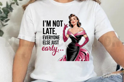 I m not Late Everyone else just Early Sublimation PNG Product Image 3