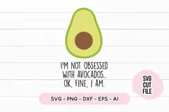 I'm Not Obsessed With Avocados, Ok Fine I Am Avocado SVG Product Image 2