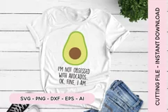 I'm Not Obsessed With Avocados, Ok Fine I Am Avocado SVG Product Image 1