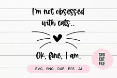 I'm Not Obsessed With Cats.. Ok Fine I am SVG Cut File Product Image 2
