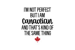 I&#039;m Not Perfect But I Am Canadian And That&#039;s Kind Of The Sam Product Image 1
