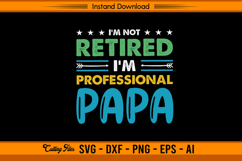 I’m Not Retired I’m A Professional Papa SVG File Product Image 1