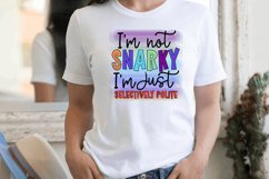 I m not snarky I m just selectively polite Sublimation PNG Product Image 2