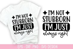I&#039;m not stubborn, I&#039;m just always SVG - Sarcastic Quotes Des Product Image 1