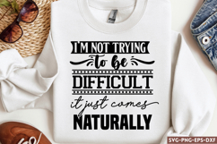 I'm not trying to be difficult it just SVG, Funny Product Image 1