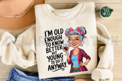I m old enough to know better but young Sublimation PNG Product Image 3