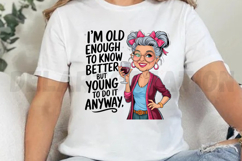 I m old enough to know better but young Sublimation PNG Product Image 2