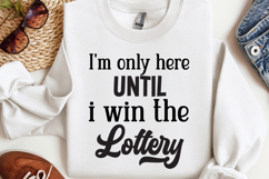 I&#039;m only here until i win the Lottery SVG, Funny Work Quotes Product Image 1