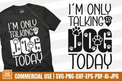 I'm Only Talking to my Dog Today - Sarcastic SVG PNG Files Product Image 1