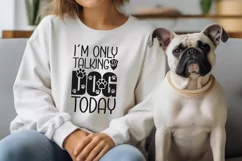 I'm Only Talking to my Dog Today - Sarcastic SVG PNG Files Product Image 3