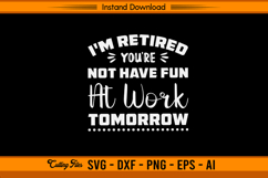 I’m Retired You’re Not Have Fun At Work Tomorrow SVG Product Image 1