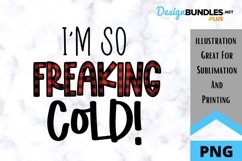 Sublimation - I'm So Freaking Cold - PNG Product Image 1