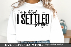 I'm so Glad I Settled for You - Sassy SVG Design Product Image 1