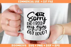 I'm sorry did I roll my eyes out loud SVG, Funny quote SVG Product Image 1