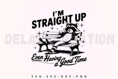 I&#039;m Straight Up Even Having a Good Time SVG Product Image 1