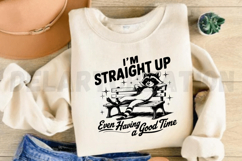 I&#039;m Straight Up Even Having a Good Time SVG Product Image 4