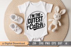 I&#039;m the Cutest Catch SVG | Baby SVG | Newborn SVG Product Image 1