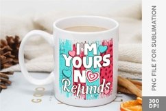 I'm Yours No Refunds | Valentines Quote Sublimation PNG Product Image 1