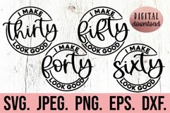 30th 40th 50th 60th Birthday Bundle SVG I Make 40 Look Good Product Image 1