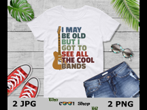 I May Be Old But I Got To See All The Cool Bands Png Product Image 3