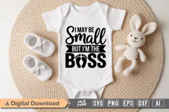I May Be Small but I'm the Boss SVG | Baby SVG | Newborn SVG Product Image 1