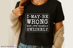 I May Be Wrong But It's Highly Unlikely SVG PNG Shirt Design Product Image 2