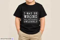 I May Be Wrong But It's Highly Unlikely SVG PNG Shirt Design Product Image 3