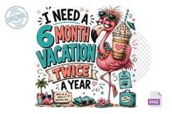 I Need A 6 Month Vacation Twice A Year Flamingo PNG Product Image 1