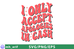 I Only Accept Apologies In Cash Sassy Girl Quote SVG PNG Product Image 1