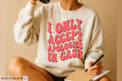 I Only Accept Apologies In Cash Sassy Girl Quote SVG PNG Product Image 4