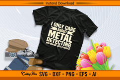 I Only Care About Metal Detecting Funny SVG Design Product Image 2