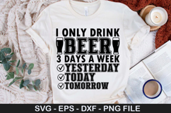 Beer SVG Design - i only drink beer 3 days a week yesterday Product Image 2