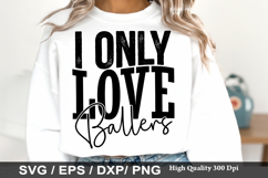 I Only Love Ballers - Baseball SVG Design Product Image 1